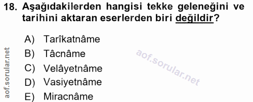 18. soru: Aşağıdakilerden hangisi tekke geleneğini ve tarihini aktaran eserlerden biri değildir? A) Tarikatnâme B) Tâcnâme C) V…