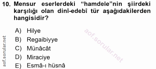 10. soru: Mensur eserlerdeki "hamdele"nin şiirdeki karşılığı olan dinî-edebi tür aşağıdakilerden hangisidir? A) Hilye B) Regaib…