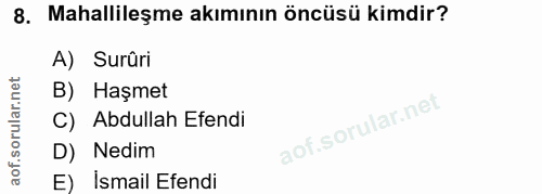 8. soru: Mahallileşme akımının öncüsü kimdir? A) Surûri B) Haşmet C) Abdullah Efendi D) Nedim E) İsmail Efendi