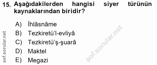 15. soru: Aşağıdakilerden hangisi siyer türünün kaynaklarından biridir? A) Ihlâsnâme B) Tezkiretü'l-evliya corillar nel C) Tezk…