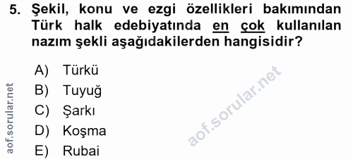 5. soru: Şekil, konu ve ezgi özellikleri bakımından Türk halk edebiyatında en çok kullanılan nazım şekli aşağıdakilerden hangi…
