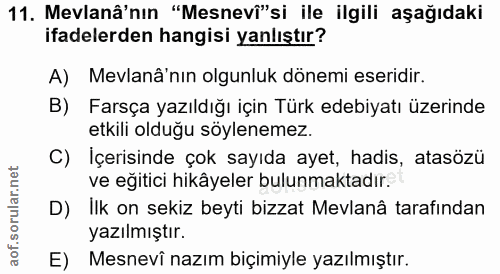 11. soru: Mevlanâ'nın "Mesnevî"si ile ilgili aşağıdaki ifadelerden hangisi yanlıştır? A) Mevlanâ'nın olgunluk dönemi eseridir.…