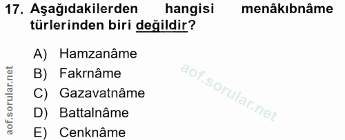 17. soru: Aşağıdakilerden hangisi menâkıbnâme türlerinden biri değildir? A) Hamzanâme B) Fakrnâme C) Gazavatnâme D) Battalnâme…