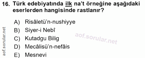 16. soru: Türk edebiyatında ilk na't örneğine aşağıdaki eserlerden hangisinde rastlanır? A) Risâletü'n-nushiyye B) Siyer-i Nebi…