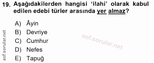 19. soru: Aşağıdakilerden hangisi 'ilahi' olarak kabul edilen edebi türler arasında yer almaz? A) Âyin B) Devriye C) Cumhur D)…