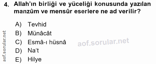 4. soru: Allah'ın birliği ve yüceliği konusunda yazılan manzûm ve mensûr eserlere ne ad verilir? A) Tevhid B) Münâcât C) Esmâ-…