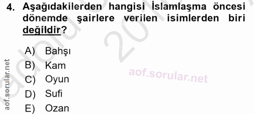 4. soru: Aşağıdakilerden hangisi İslamlaşma öncesi dönemde şairlere verilen isimlerden biri değildir? A) Bahşı B) Kam C) Oyun…