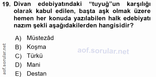 19. soru: Divan edebiyatındaki "tuyuğ"un karşılığı olarak kabul edilen, başta aşk olmak üzere hemen her konuda yazılabilen halk…