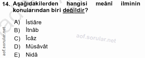 14. soru: Aşağıdakilerden hangisi meâni ilminin konularından biri değildir? A) Istiâre B) itnâb C) Îcâz D) Müsâvât E) Nidâ