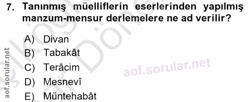 7. soru: Tanınmış müelliflerin eserlerinden yapılmış manzum-mensur derlemelere ne ad verilir? A) Divan B) Tabakat C) Terâcim D…
