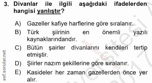 3. soru: Divanlar ile ilgili aşağıdaki ifadelerden hangisi yanlıştır? A) Gazeller kafiye harflerine göre sıralanır. B) Türk şi…