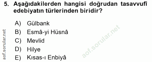 5. soru: Aşağıdakilerden hangisi doğrudan tasavvufi edebiyatın türlerinden biridir? A) Gülbank B) Esmâ-yi Hüsnâ C) Mevlid D) H…