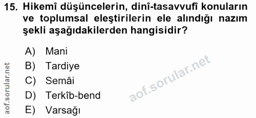 15. soru: Hikemî düşüncelerin, dinî-tasavvufi konuların ve toplumsal eleştirilerin ele alındığı nazım şekli aşağıdakilerden han…
