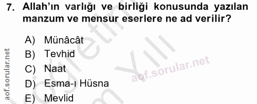 7. soru: Allah'ın varlığı ve birliği konusunda yazılan manzum ve mensur eserlere ne ad verilir? A) Münâcât B) Tevhid f. C) Naa…