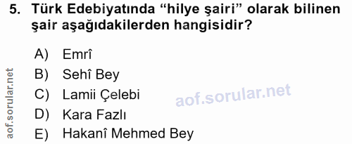 5. soru: Türk Edebiyatında "hilye şairi" olarak bilinen şair aşağıdakilerden hangisidir? A) Emri B) Sehi Bey C) Lamii Çelebi D…