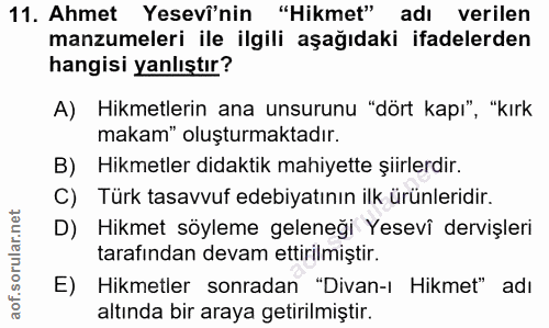 11. soru: Ahmet Yesevî'nin "Hikmet" adı verilen manzumeleri ile ilgili aşağıdaki ifadelerden hangisi yanlıştır? A) Hikmetlerin…