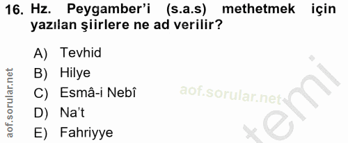 16. soru: Hz. Peygamber'i (s.a.s) methetmek için yazılan şiirlere ne ad verilir? A) Tevhid B) Hilye C) Esmâ-i Nebi D) Na't E) F…