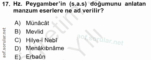 17. soru: Hz. Peygamber'in (s.a.s) doğumunu anlatan manzum eserlere ne ad verilir? A) Münâcât B) Mevlid C) Hilye-i Nebi aof Sar…