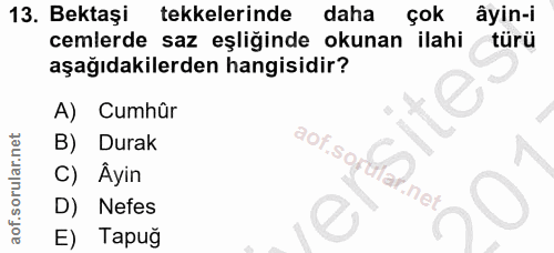 13. soru: Bektaşi tekkelerinde daha çok âyin-i cemlerde saz eşliğinde okunan ilahi türü aşağıdakilerden hangisidir? A) Cumhûr D…