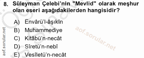 8. soru: Süleyman Çelebi'nin "Mevlid" olarak meşhur olan eseri aşağıdakilerden hangisidir? A) Envârü'l-âşıkîn B) Muhammediye C…