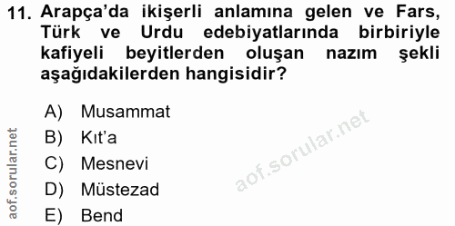11. soru: Arapça'da ikişerli anlamına gelen ve Fars, Türk ve Urdu edebiyatlarında birbiriyle kafiyeli beyitlerden oluşan nazım…