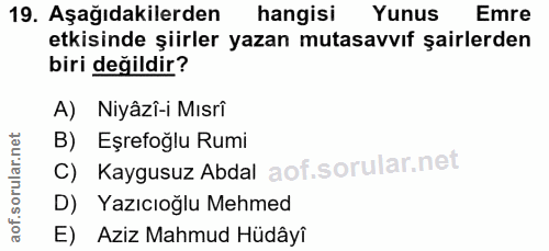19. soru: Aşağıdakilerden hangisi Yunus Emre etkisinde şiirler yazan mutasavvıf şairlerden biri değildir? A) Niyâzî-i Mısri B)…
