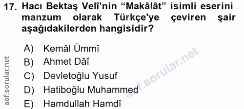17. soru: Hacı Bektaş Velî'nin "Makâlât" isimli eserini manzum olarak Türkçe'ye ceviren sair aşağıdakilerden hangisidir? A) Kem…
