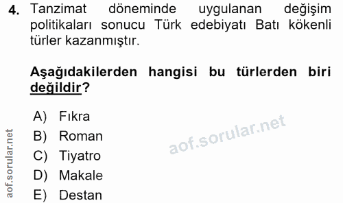 4. soru: Tanzimat döneminde uygulanan değişim politikaları sonucu Türk edebiyatı Batı kökenli türler kazanmıştır. Aşağıdakiler…