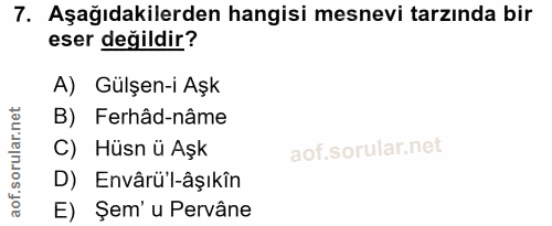 7. soru: Aşağıdakilerden hangisi mesnevi tarzında bir eser değildir? A) Gülşen-i Aşk B) Ferhâd-nâme C) Hüsn ü Aşk D) Envârü'l-…