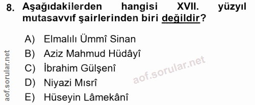8. soru: Aşağıdakilerden hangisi XVII. yüzyıl mutasavvıf şairlerinden biri değildir? A) Elmalılı Ümmî Sinan B) Aziz Mahmud Hüd…