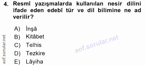 4. soru: Resmî yazışmalarda kullanılan nesir dilini ifade eden edebî tür ve dil bilimine ne ad verilir? A) Inşâ B) Kitâbet C)…