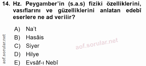 14. soru: Hz. Peygamber'in (s.a.s) fiziki özelliklerini, vasıflarını ve güzelliklerini anlatan edebi eserlere ne ad verilir? A)…