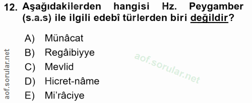 12. soru: Aşağıdakilerden hangisi Hz. Peygamber (s.a.s) ile ilgili edebî türlerden biri değildir? A) Münâcat B) Regâibiyye C) M…