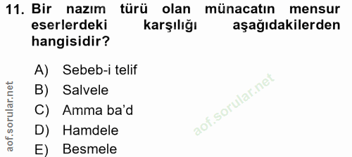 11. soru: Bir nazım türü olan münacatın mensur eserlerdeki karşılığı aşağıdakilerden hangisidir? A) Sebeb-i telif B) Salvele C)…