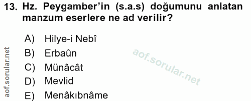 13. soru: Hz. Peygamber'in (s.a.s) doğumunu anlatan manzum eserlere ne ad verilir? A) Hilye-i Nebî B) Erbaûn C) Münâcât D) Mevl…