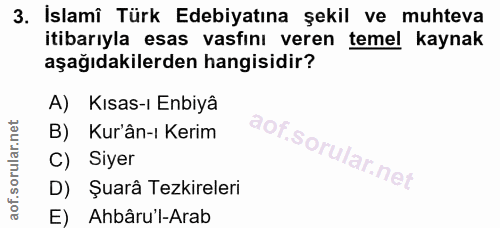 3. soru: İslamî Türk Edebiyatına şekil ve muhteva itibarıyla esas vasfını veren temel kaynak aşağıdakilerden hangisidir? A) Kı…