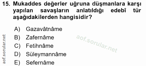 15. soru: Mukaddes değerler uğruna düşmanlara karşı yapılan savaşların anlatıldiğı edebi tür aşağıdakilerden hangisidir? A) Gaz…