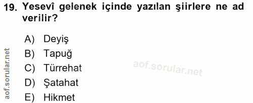 19. soru: Yesevî gelenek içinde yazılan şiirlere ne ad verilir? A) Deyiş B) Tapug C) Türrehat D) Şatahat E) Hikmet