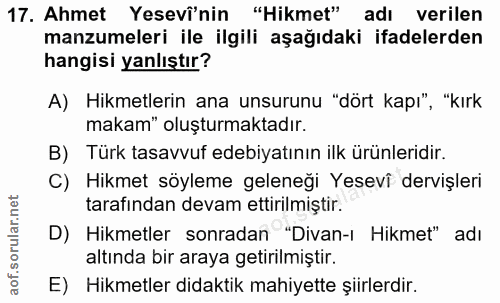 17. soru: Ahmet Yesevî'nin "Hikmet" adı verilen manzumeleri ile ilgili aşağıdaki ifadelerden hangisi yanlıştır? A) Hikmetlerin…