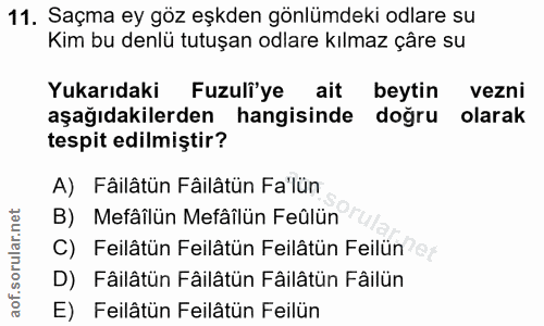 11. soru: Saçma ey göz eşkden gönlümdeki odlare su Kim bu denlü tutuşan odlare kılmaz çâre su Yukarıdaki Fuzulf'ye ait beytin v…
