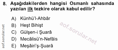 8. soru: Aşağıdakilerden hangisi Osmanlı sahasında yazılan ilk tezkire olarak kabul edilir? A) Künhü'l-Ahbâr B) Heşt Bihişt Gü…