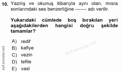 10. soru: Yazılış ve okunuş itibarıyla aynı olan, mısra sonlarındaki ses benzerliğine ---- adı verilir. Yukarıdaki cümlede boş…