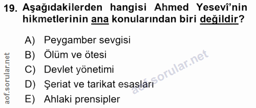 19. soru: Aşağıdakilerden hangisi Ahmed Yesevî'nin hikmetlerinin ana konularından biri değildir? A) Peygamber sevgisi B) Ölüm v…