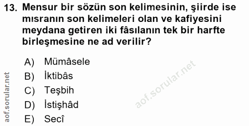13. soru: Mensur bir sözün son kelimesinin, şiirde ise mısranın son kelimeleri olan ve kafiyesini meydana getiren iki fâsılanın…