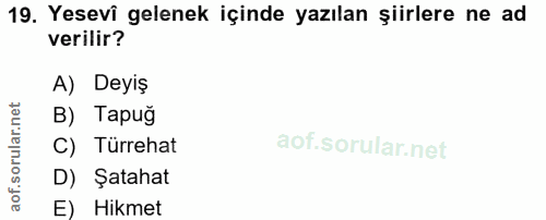 19. soru: Yesevî gelenek içinde yazılan şiirlere ne ad verilir? A) Deyiş rular.n B) Tapuğ C) Türrehat D) Şatahat aof. E) Hikmet