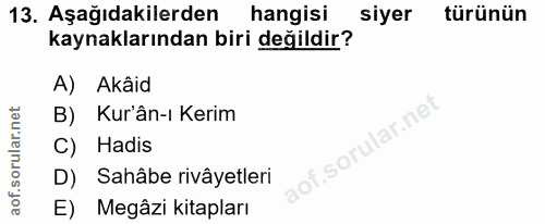 13. soru: Aşağıdakilerden hangisi siyer türünün kaynaklarından biri değildir? A) Akâid B) Kur'ân-ı Kerim lof. C) Hadis D) Sahâb…