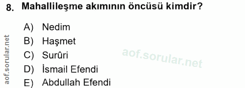8. soru: Mahallileşme akımının öncüsü kimdir? A) Nedim B) Haşmet C) Surüri D) İsmail Efendi E) Abdullah Efendi