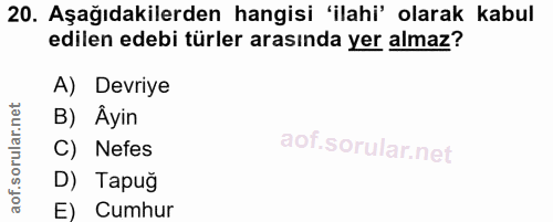 20. soru: Aşağıdakilerden hangisi 'ilahi' olarak kabul edilen edebi türler arasında yer almaz? A) Devriye B) Âyin C) Nefes D) T…