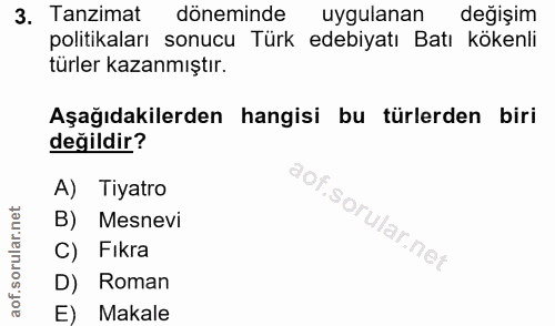 3. soru: Tanzimat döneminde uygulanan değişim politikaları sonucu Türk edebiyatı Batı kökenli türler kazanmıştır. Aşağıdakiler…