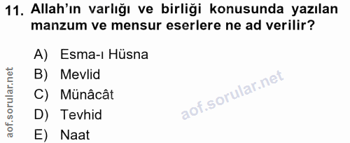 11. soru: Allah'ın varlığı ve birliği konusunda yazılan manzum ve mensur eserlere ne ad verilir? A) Esma-ı Hüsna B) Mevlid C) M…